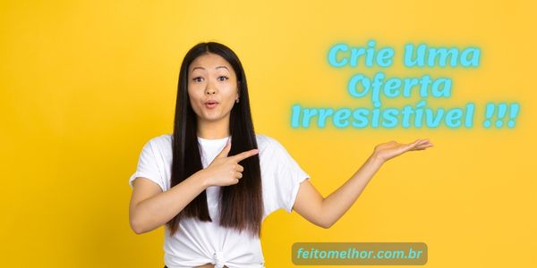 FeitoMelhor.com - Crie Uma Oferta Irresistível