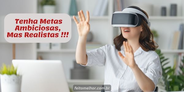 FeitoMelhor.com - Tenha Metas Ambiciosas Mas Realistas