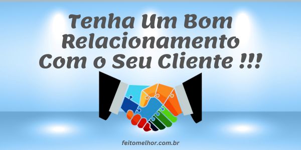 FeitoMelhor.com - Estabeleça um Bom Relacionamento Com o Seu Cliente
