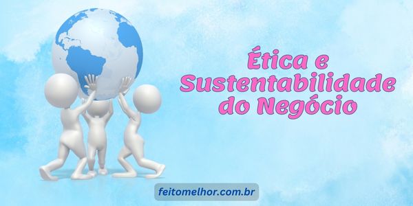 FeitoMelhor.com - Ética e Sustentabilidade do Negócio
