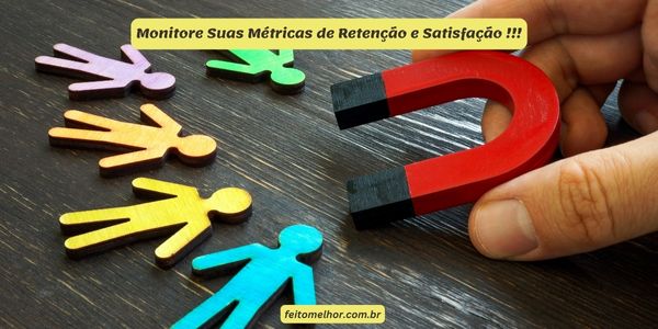 FeitoMelhor.com - Monitores As Métricas de Retenção e Satisfação