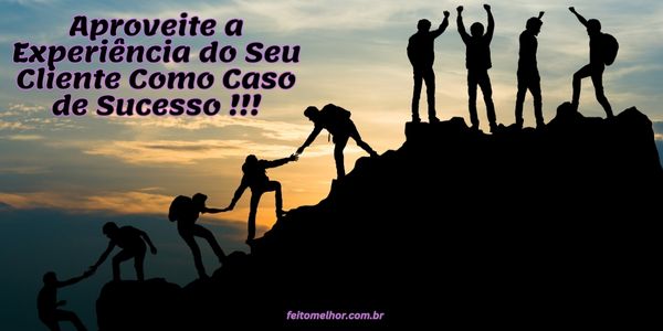 FeitoMelhor.com - Utilize as Experiências dos Seus Clientes Como Estudo de Caso