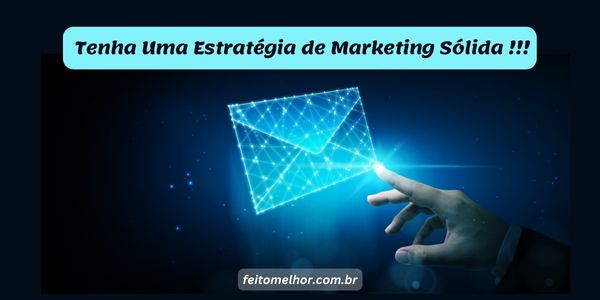 FeitoMelhor.com - Tenha Uma Estratégia Sólida de E-mail Marketing