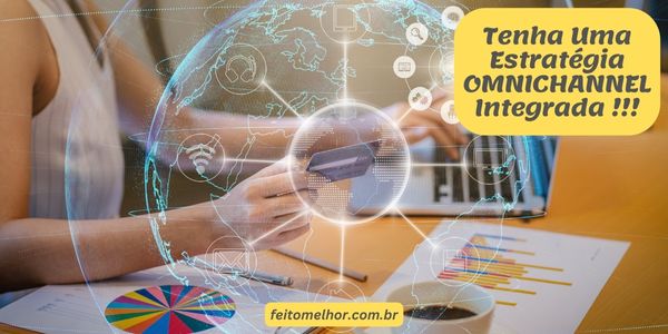 FeitoMelhor.com - Tenha Uma Estratégia OMNICHANNEL Integrada